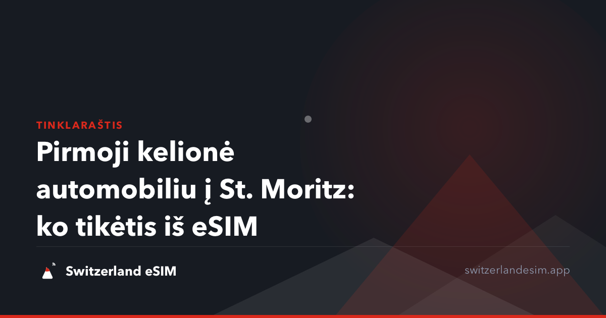 Pirmoji kelionė automobiliu į St. Moritz: ko tikėtis iš eSIM