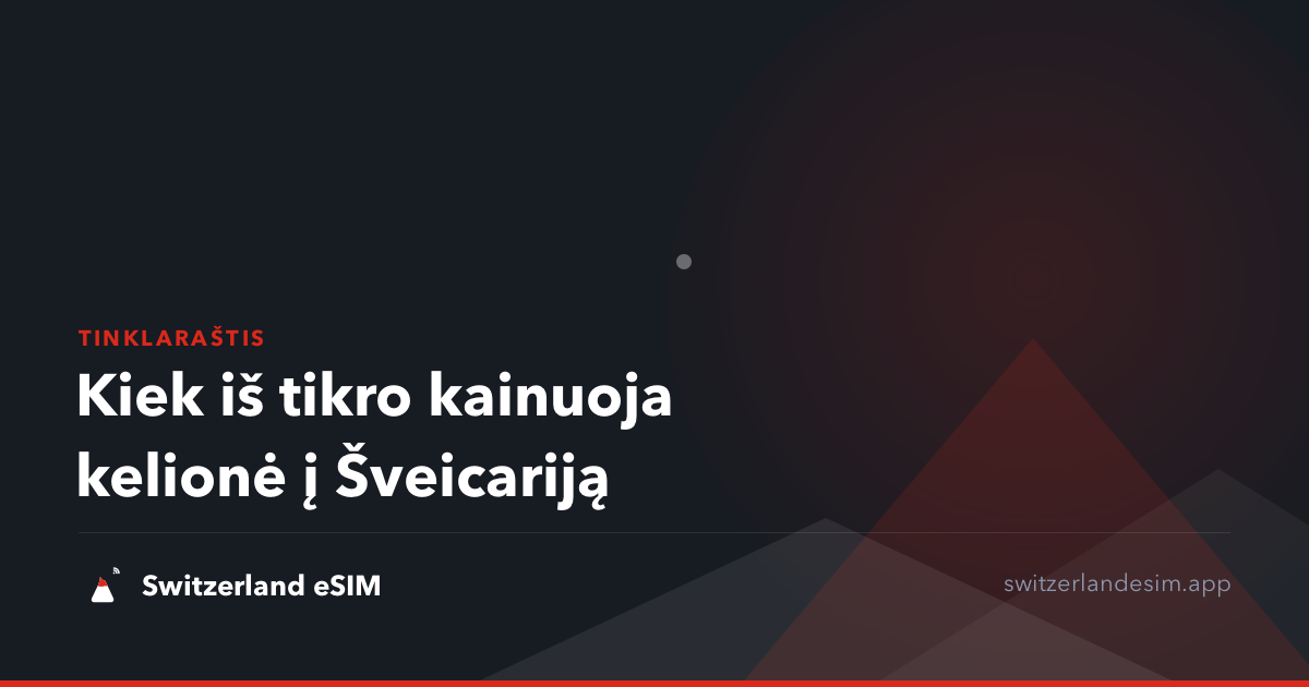 Kiek iš tikro kainuoja kelionė į Šveicariją