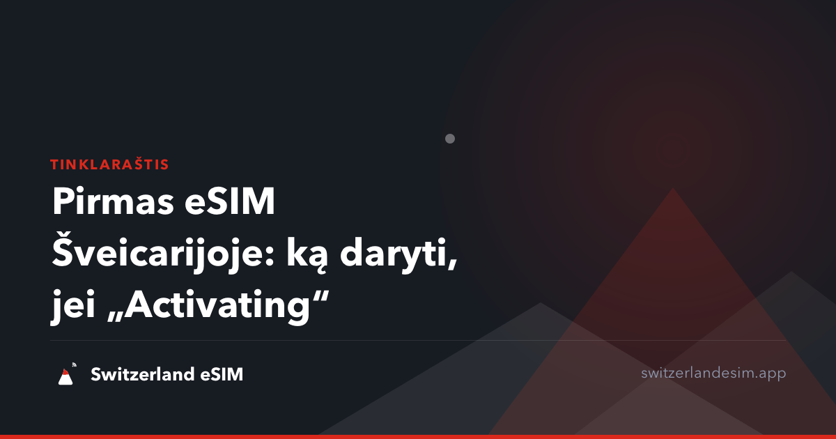 Pirmas eSIM Šveicarijoje: ką daryti, jei „Activating“