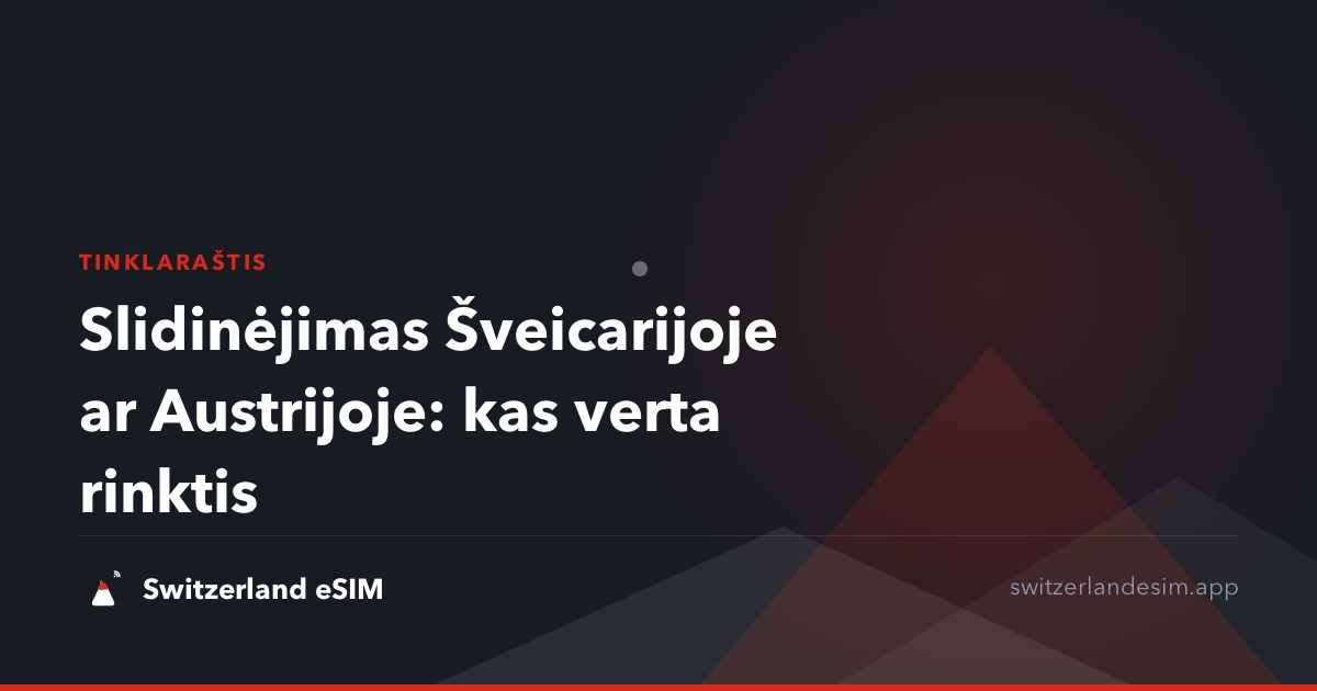 Slidinėjimas Šveicarijoje ar Austrijoje: kas verta rinktis