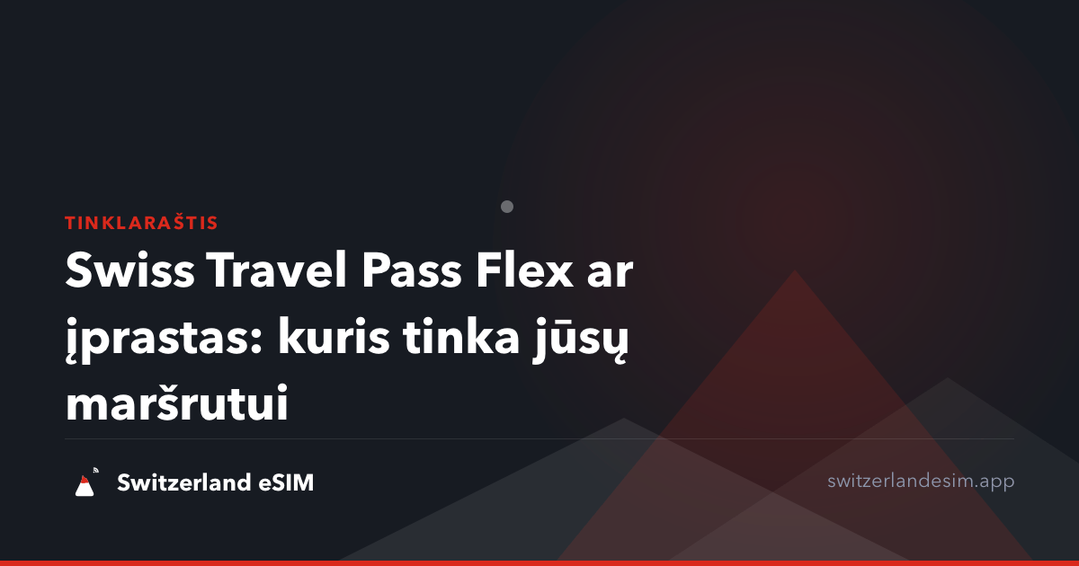Swiss Travel Pass Flex ar įprastas: kuris tinka jūsų maršrutui