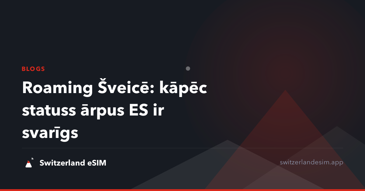 Roaming Šveicē: kāpēc statuss ārpus ES ir svarīgs