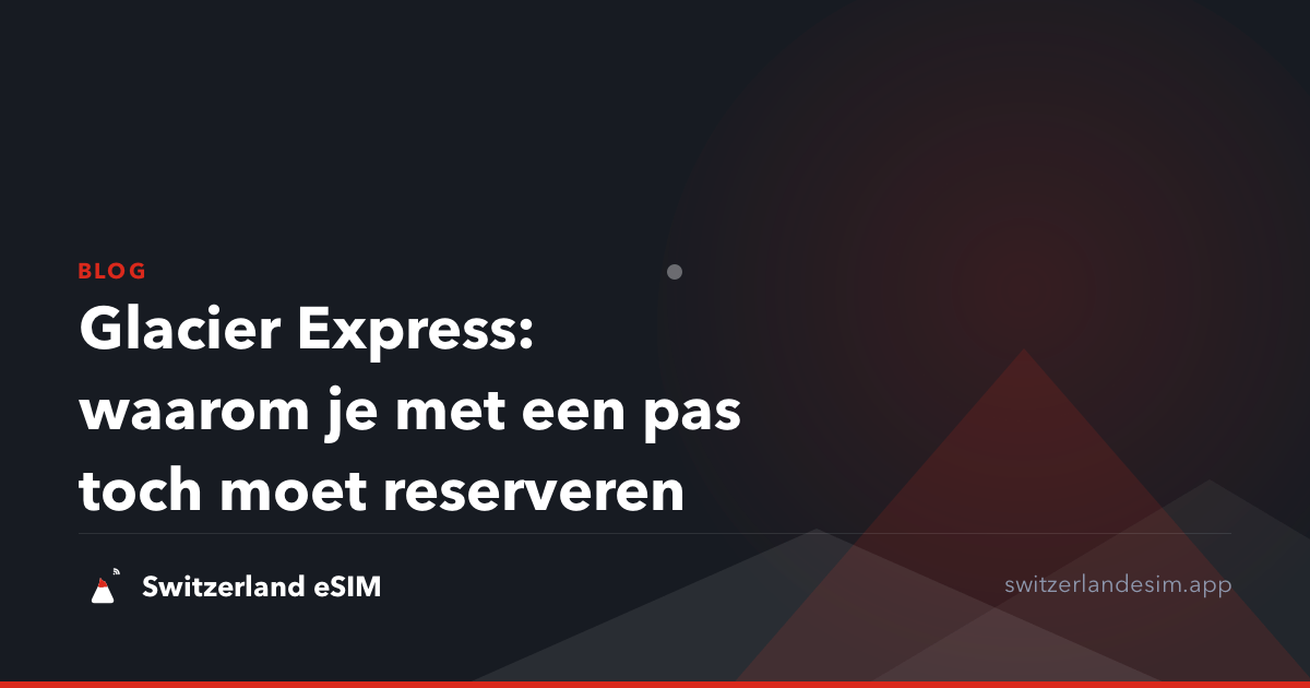 Glacier Express: waarom je met een pas toch moet reserveren