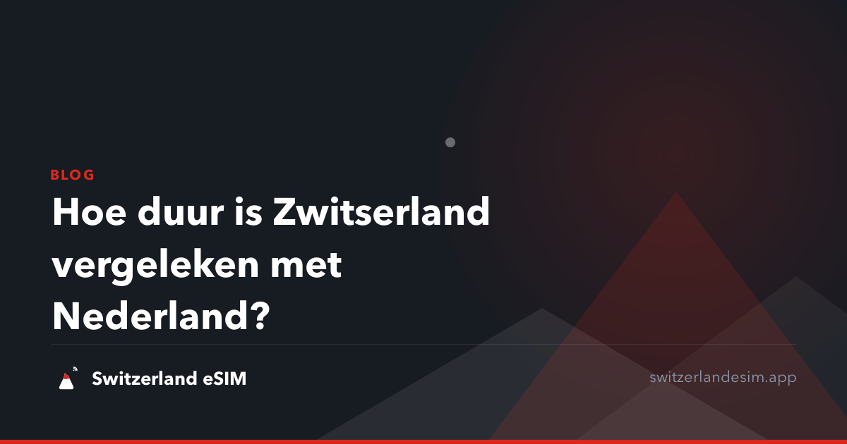 Hoe duur is Zwitserland vergeleken met Nederland?