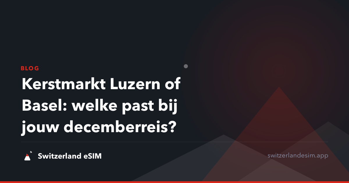 Kerstmarkt Luzern of Basel: welke past bij jouw decemberreis?