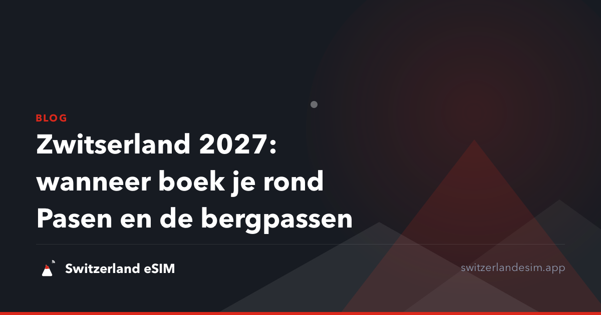 Zwitserland 2027: wanneer boek je rond Pasen en de bergpassen