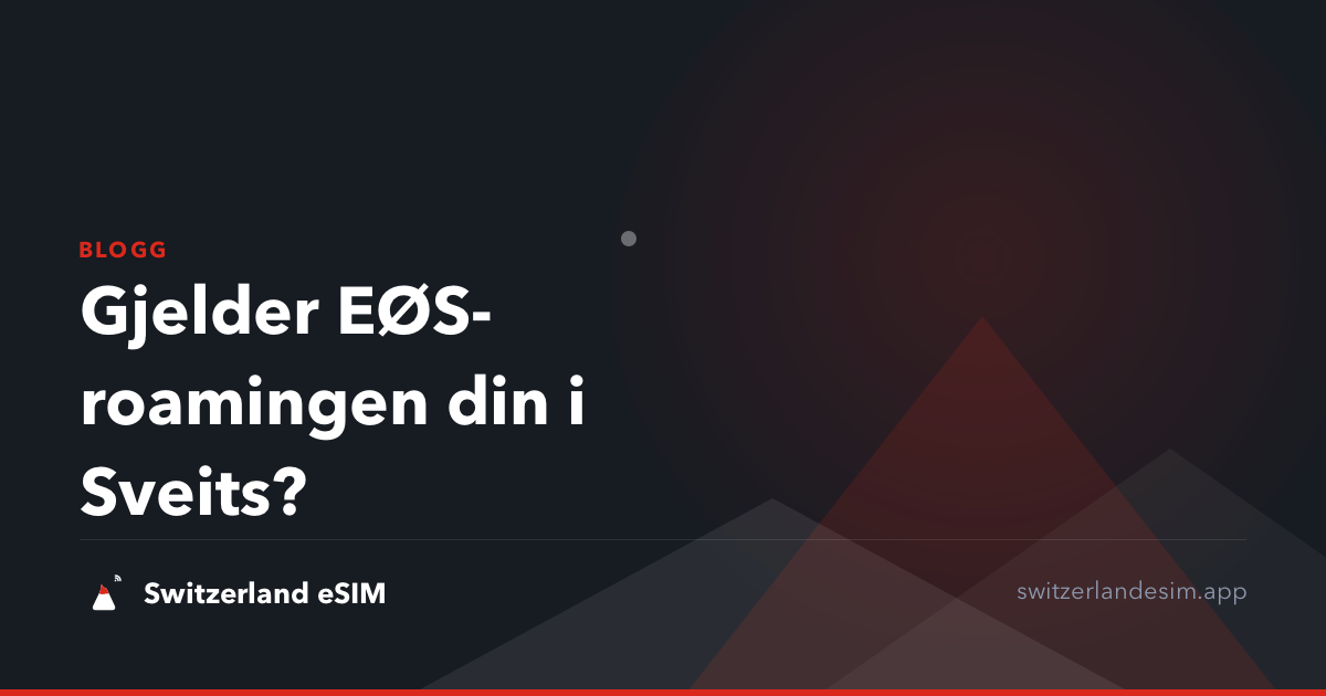 Gjelder EØS-roamingen din i Sveits?