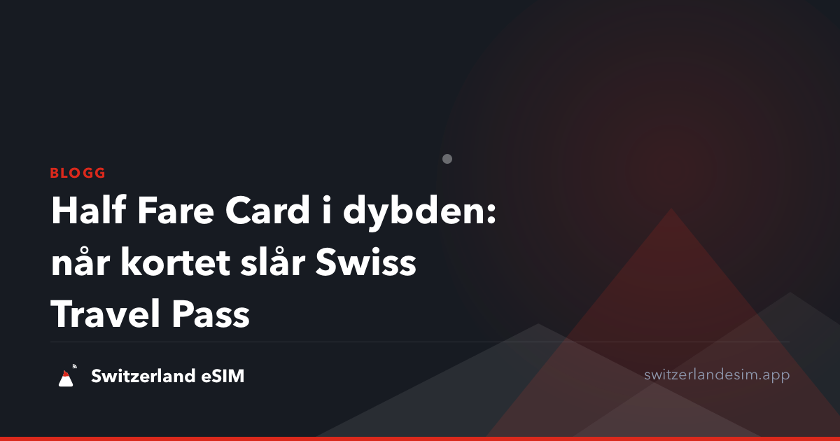 Half Fare Card i dybden: når kortet slår Swiss Travel Pass