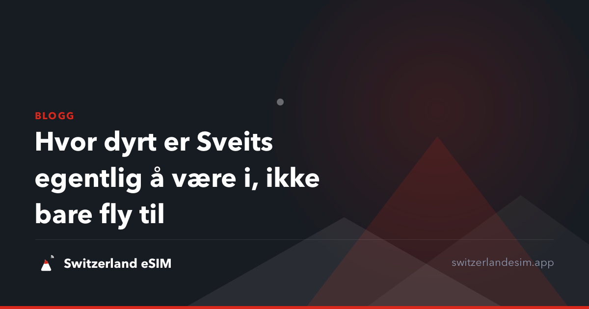 Hvor dyrt er Sveits egentlig å være i, ikke bare fly til
