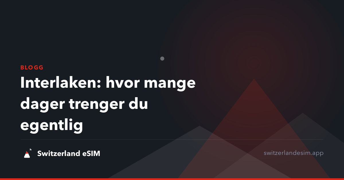 Interlaken: hvor mange dager trenger du egentlig