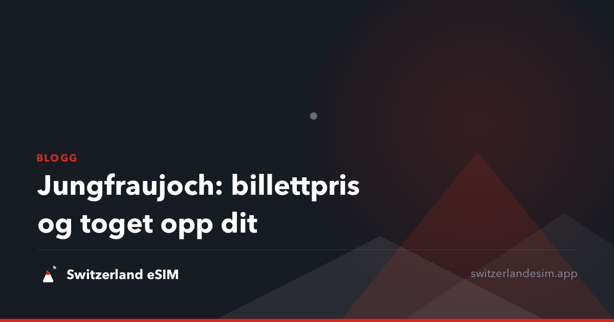Jungfraujoch: billettpris og toget opp dit