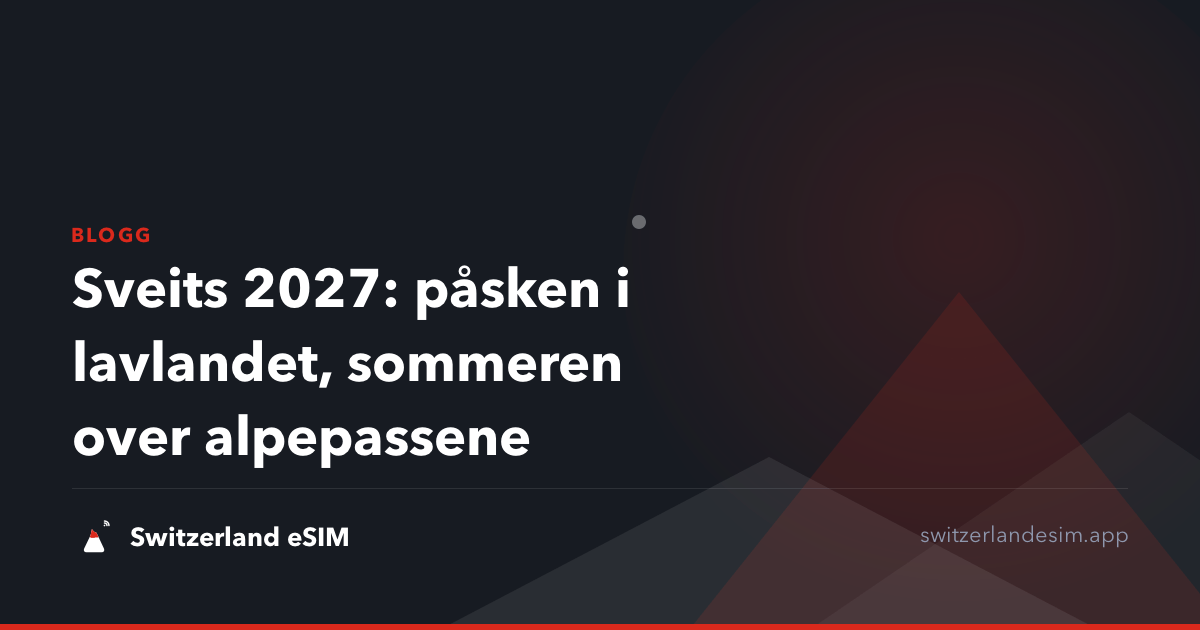 Sveits 2027: påsken i lavlandet, sommeren over alpepassene