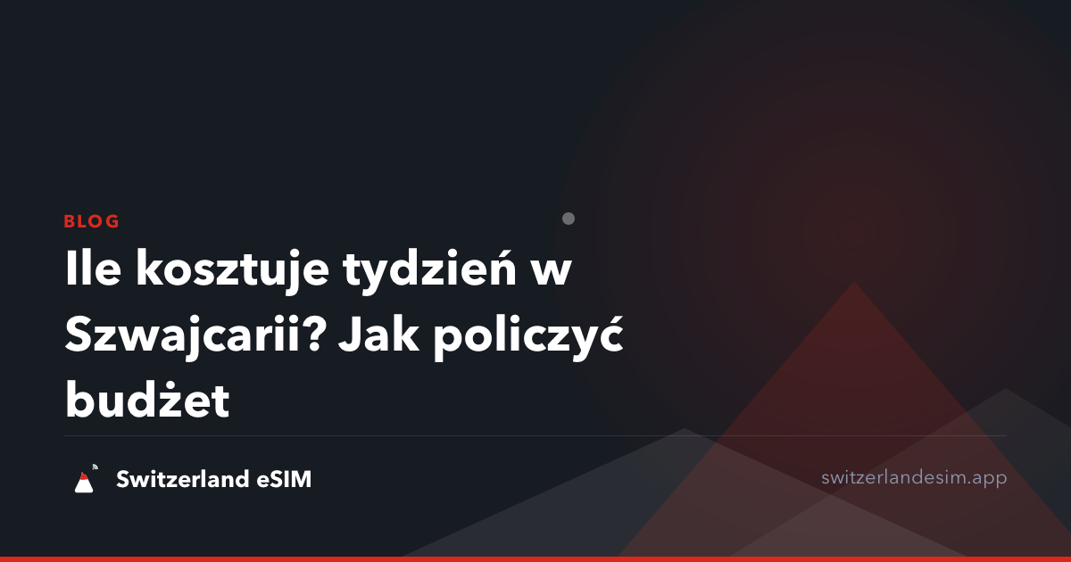 Ile kosztuje tydzień w Szwajcarii? Jak policzyć budżet