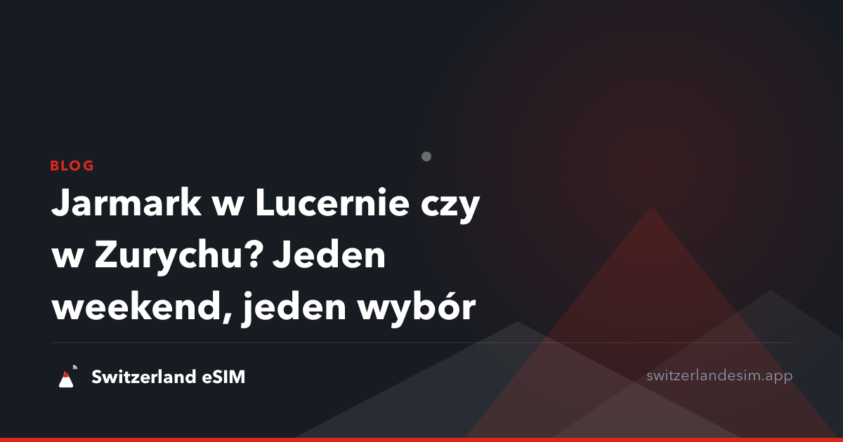 Jarmark w Lucernie czy w Zurychu? Jeden weekend, jeden wybór