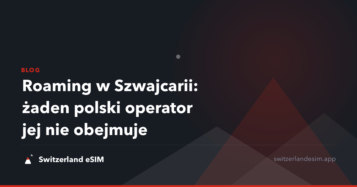 Roaming w Szwajcarii: żaden polski operator jej nie obejmuje