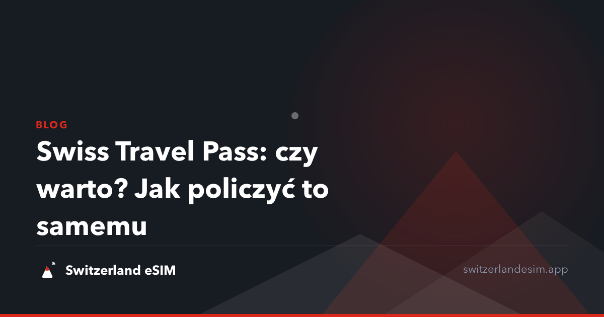 Swiss Travel Pass: czy warto? Jak policzyć to samemu