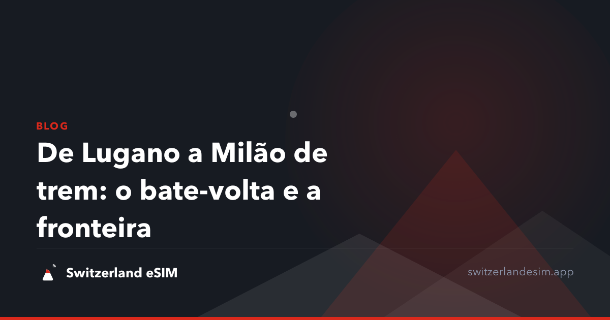 De Lugano a Milão de trem: o bate-volta e a fronteira