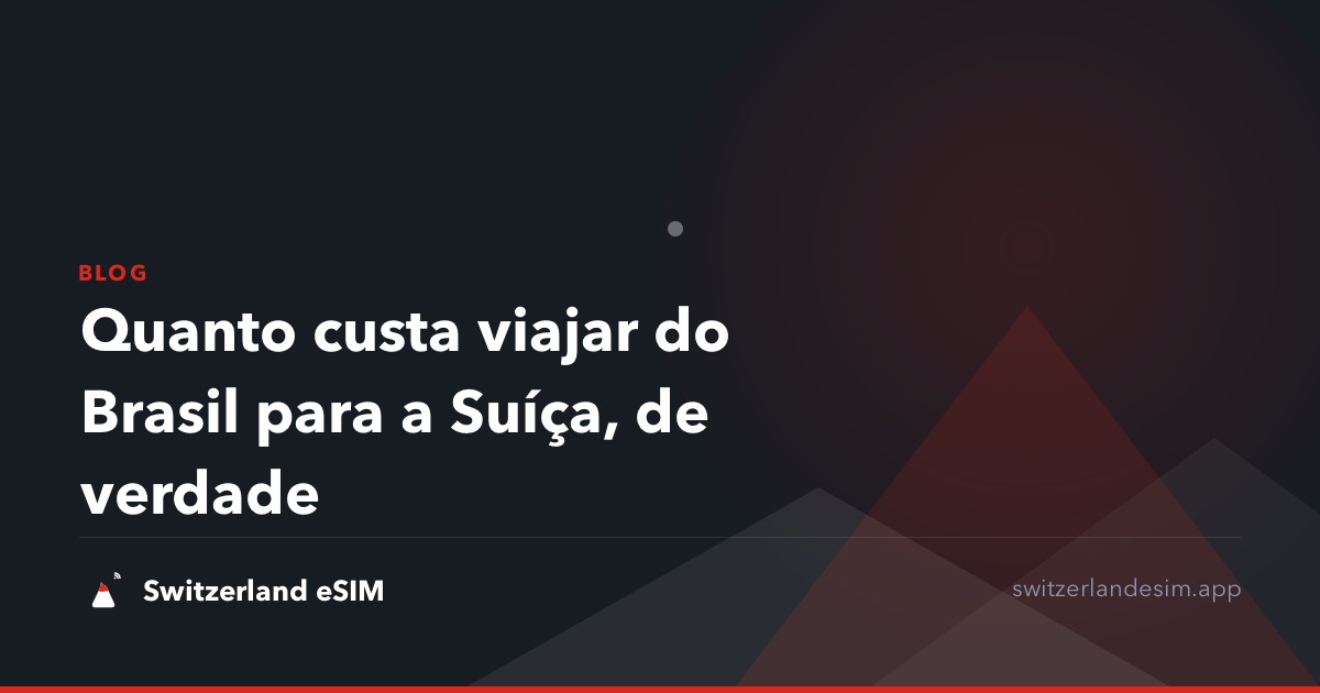 Quanto custa viajar do Brasil para a Suíça, de verdade