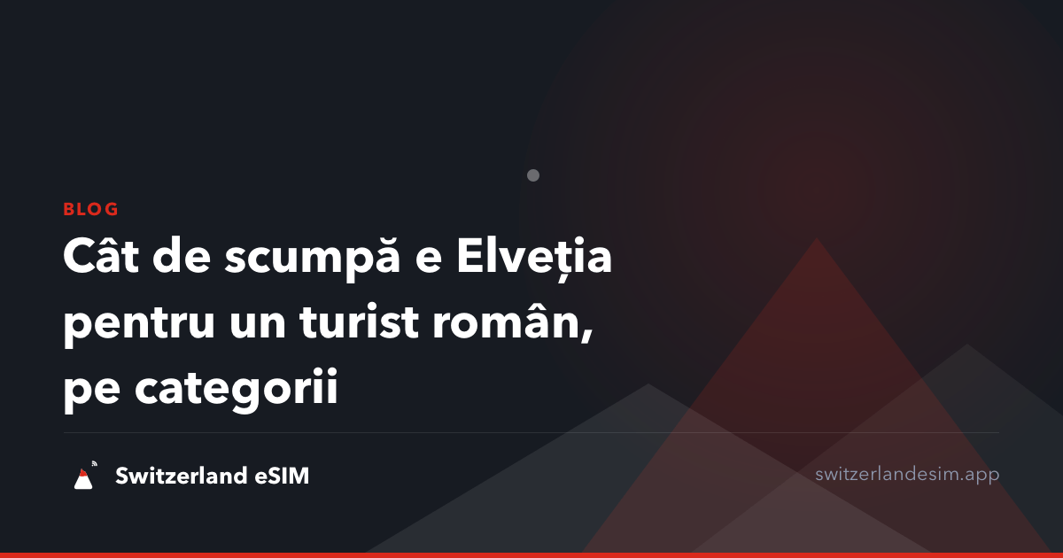 Cât de scumpă e Elveția pentru un turist român, pe categorii