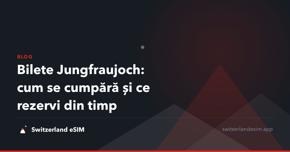 Bilete Jungfraujoch: cum se cumpără și ce rezervi din timp