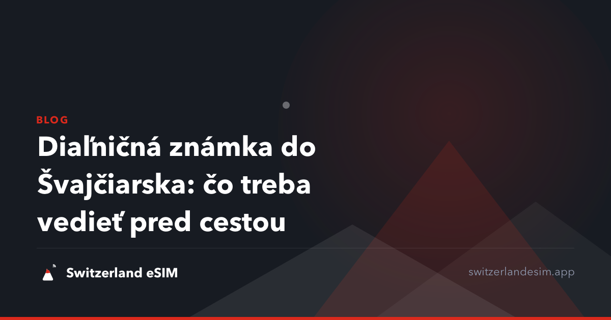 Diaľničná známka do Švajčiarska: čo treba vedieť pred cestou
