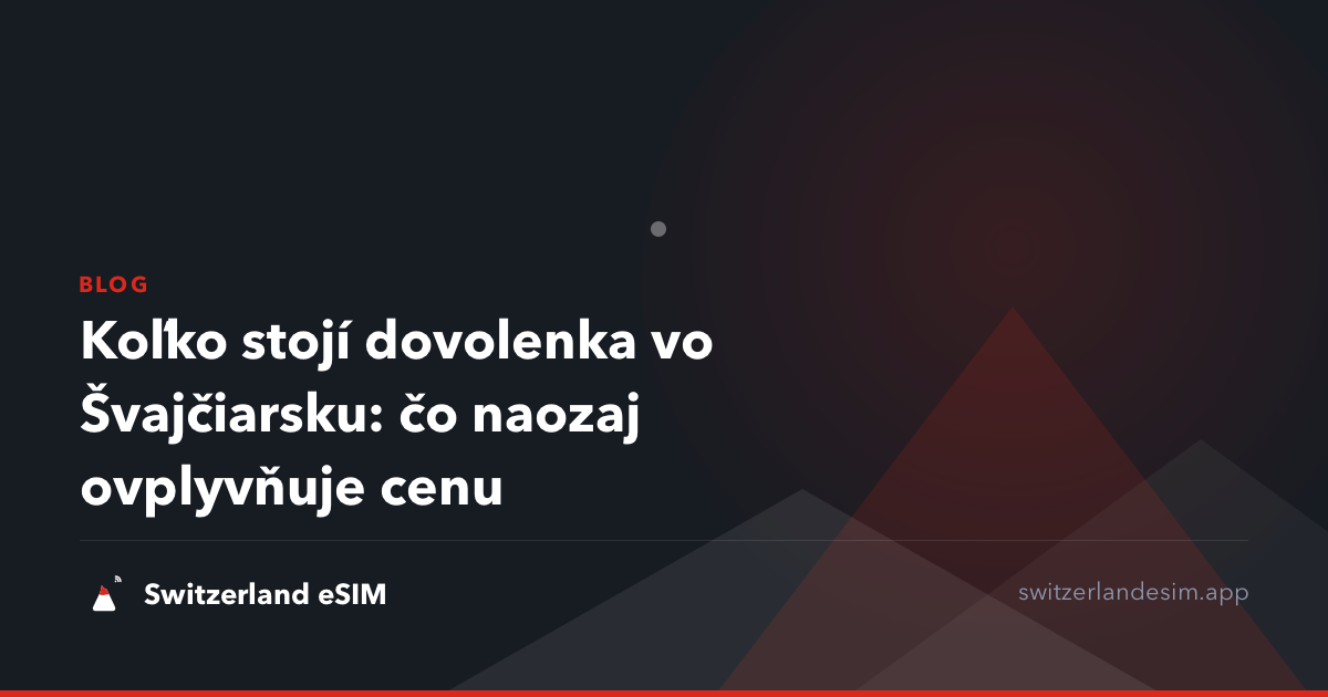 Koľko stojí dovolenka vo Švajčiarsku: čo naozaj ovplyvňuje cenu