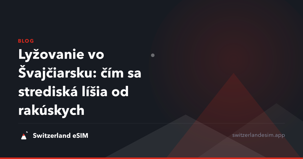 Lyžovanie vo Švajčiarsku: čím sa strediská líšia od rakúskych