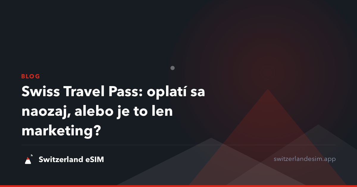 Swiss Travel Pass: oplatí sa naozaj, alebo je to len marketing?
