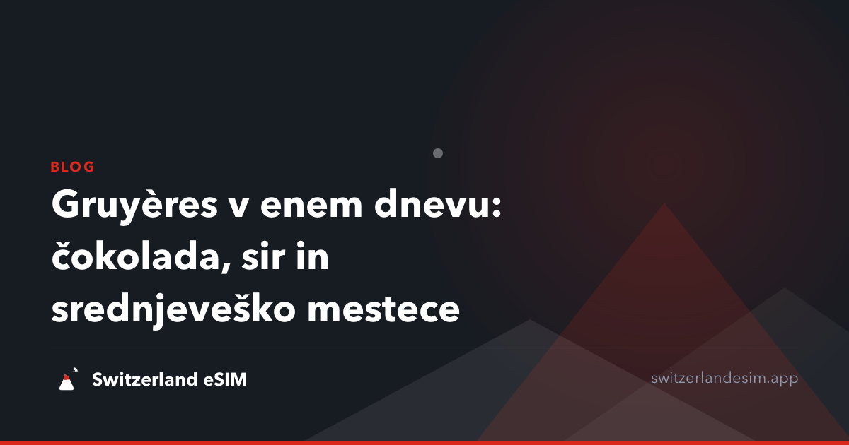 Gruyères v enem dnevu: čokolada, sir in srednjeveško mestece