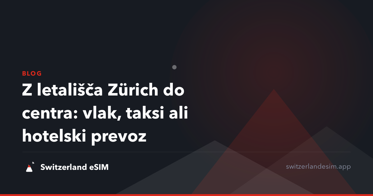 Z letališča Zürich do centra: vlak, taksi ali hotelski prevoz