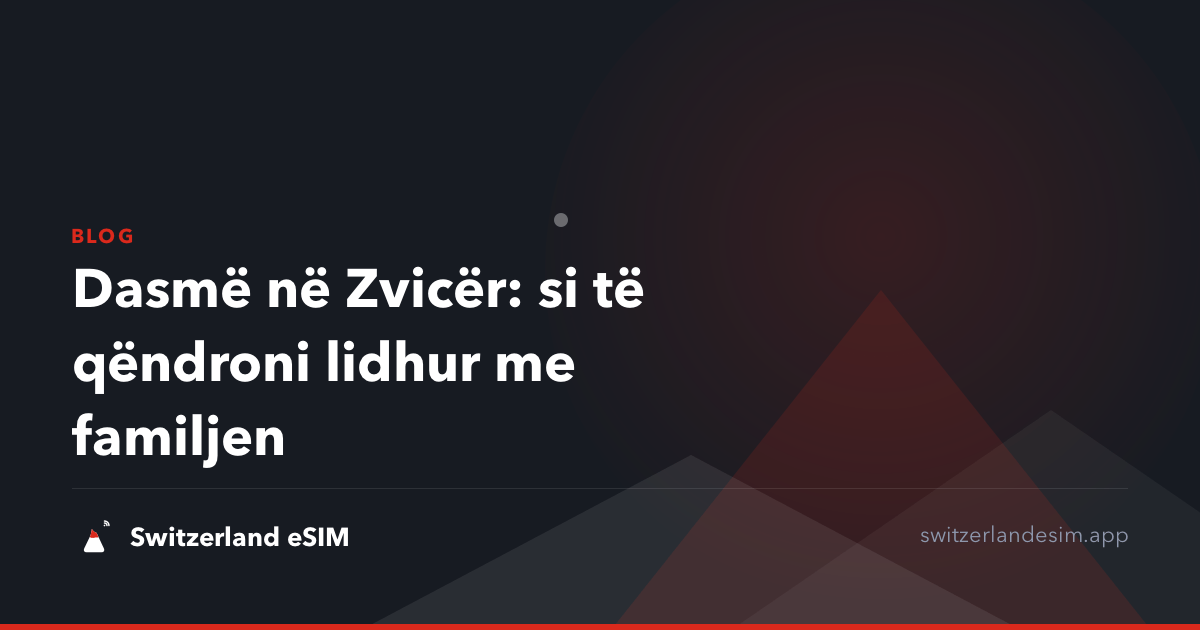 Dasmë në Zvicër: si të qëndroni lidhur me familjen