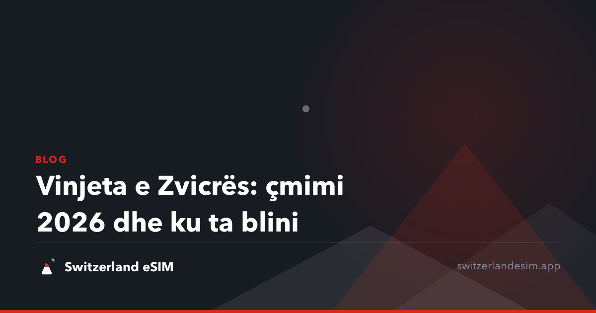 Vinjeta e Zvicrës: çmimi 2026 dhe ku ta blini