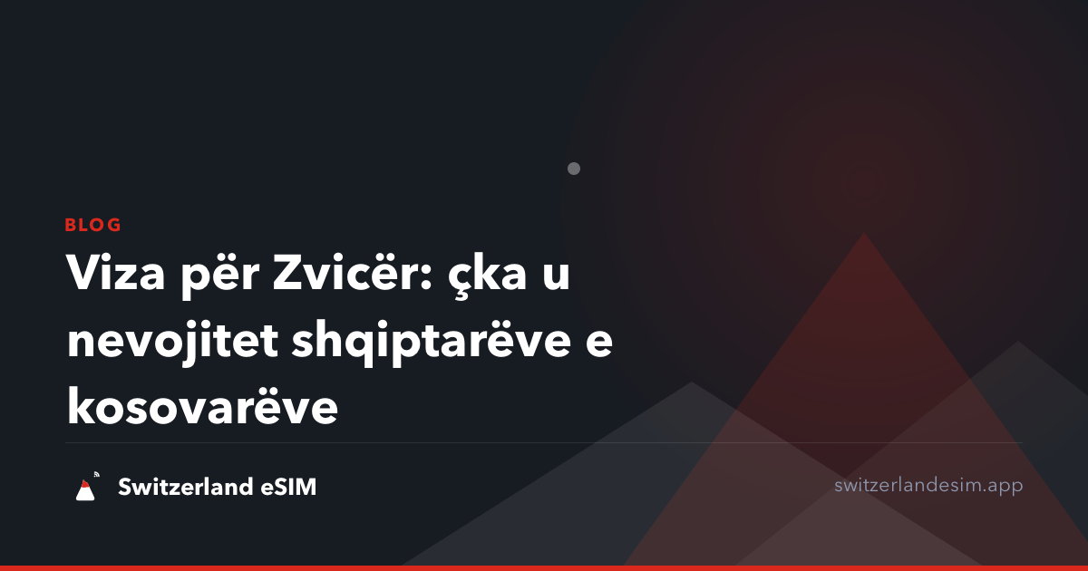 Viza për Zvicër: çka u nevojitet shqiptarëve e kosovarëve