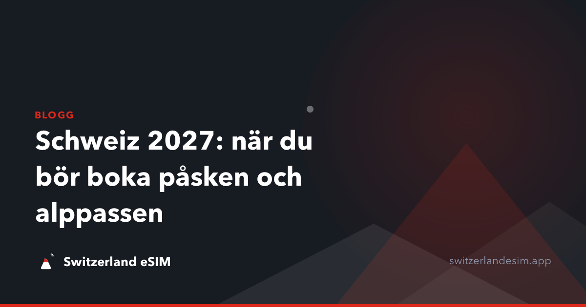 Schweiz 2027: när du bör boka påsken och alppassen