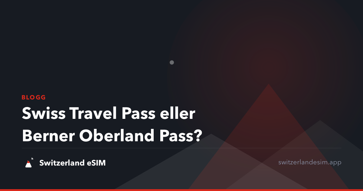 Swiss Travel Pass eller Berner Oberland Pass?
