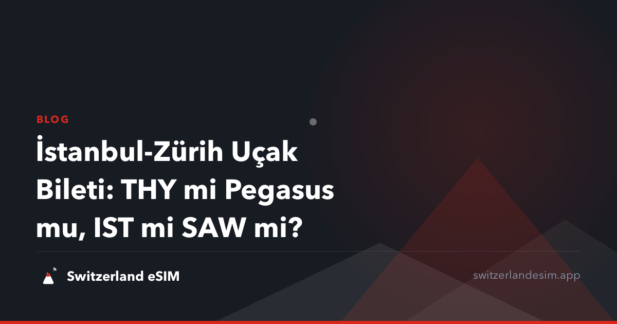 İstanbul-Zürih Uçak Bileti: THY mi Pegasus mu, IST mi SAW mi?