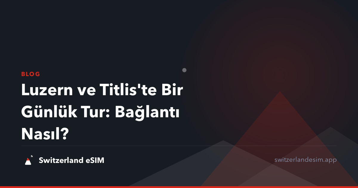 Luzern ve Titlis'te Bir Günlük Tur: Bağlantı Nasıl?