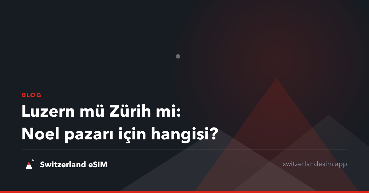 Luzern mü Zürih mi: Noel pazarı için hangisi?