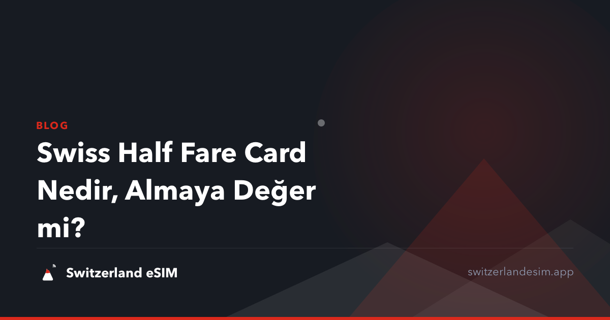 Swiss Half Fare Card Nedir, Almaya Değer mi?