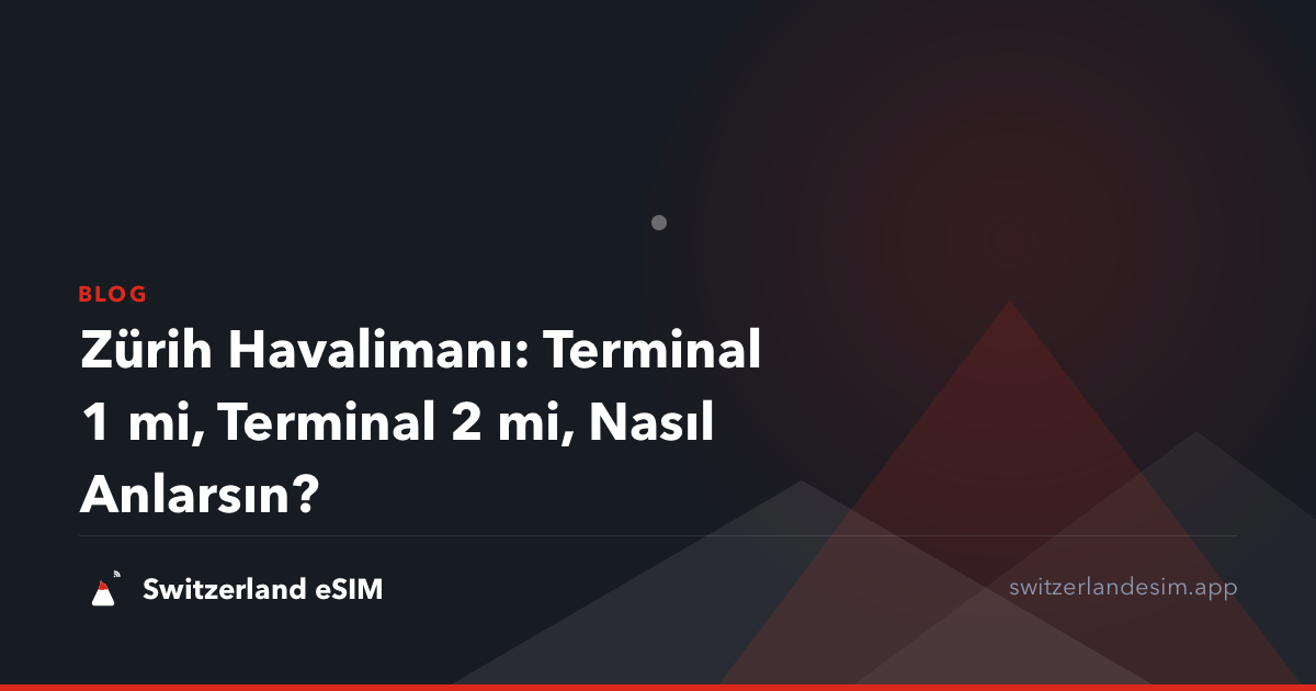 Zürih Havalimanı: Terminal 1 mi, Terminal 2 mi, Nasıl Anlarsın?