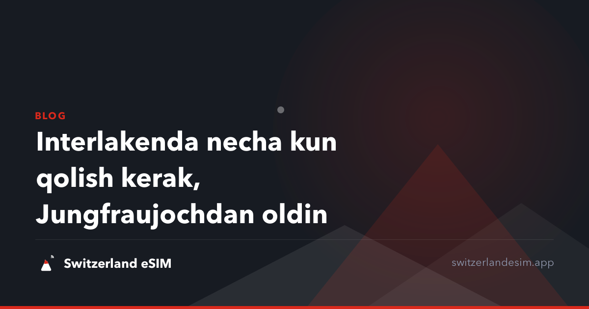 Interlakenda necha kun qolish kerak, Jungfraujochdan oldin
