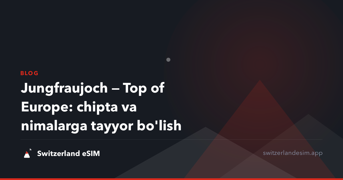 Jungfraujoch — Top of Europe: chipta va nimalarga tayyor bo'lish