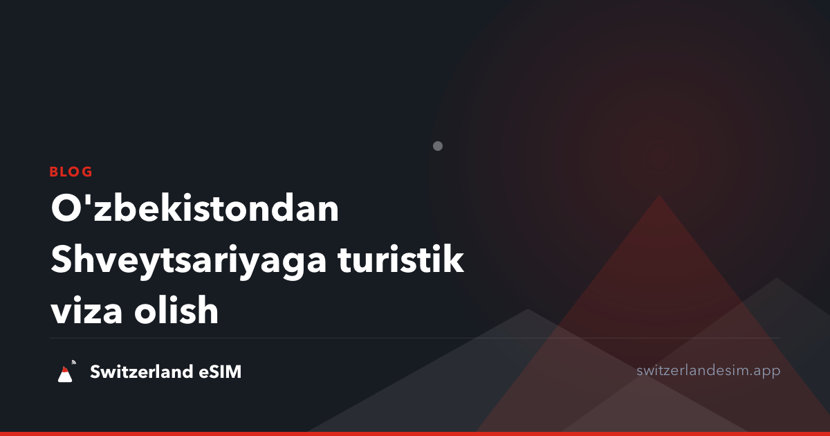 O'zbekistondan Shveytsariyaga turistik viza olish